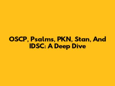 OSCP, Psalms, PKN, Stan, And IDSC: A Deep Dive