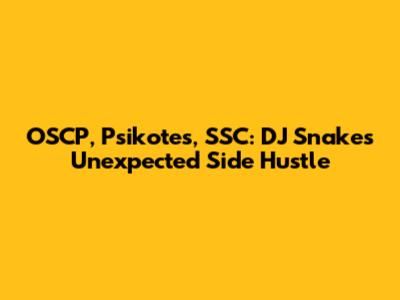 OSCP, Psikotes, SSC: DJ Snake's Unexpected Side Hustle