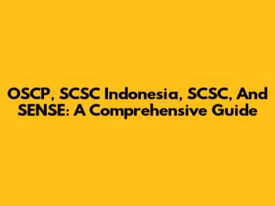 OSCP, SCSC Indonesia, SCSC, And SENSE: A Comprehensive Guide
