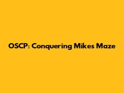 OSCP: Conquering Mike's Maze
