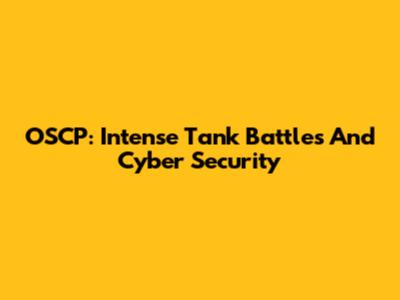 OSCP: Intense Tank Battles And Cyber Security
