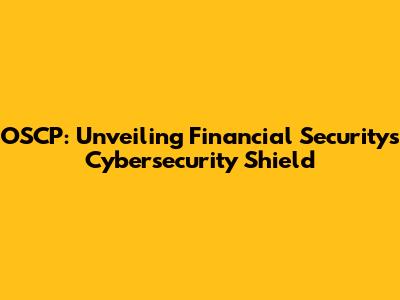 OSCP: Unveiling Financial Security's Cybersecurity Shield