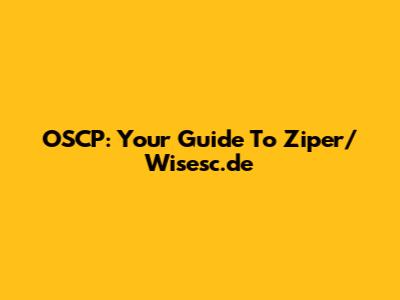 OSCP: Your Guide To Ziper/Wisesc.de