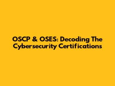 OSCP & OSES: Decoding The Cybersecurity Certifications
