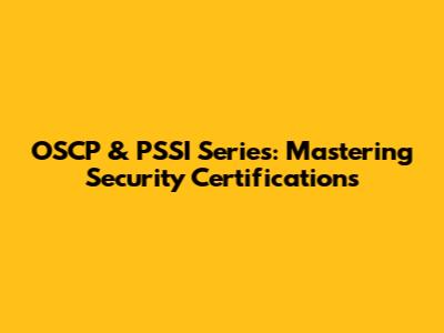 OSCP & PSSI Series: Mastering Security Certifications