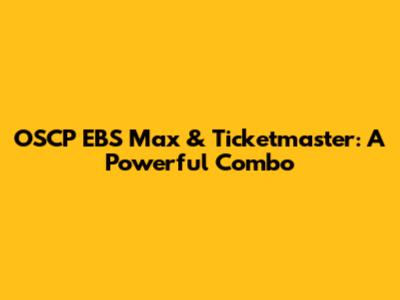 OSCP EBS Max & Ticketmaster: A Powerful Combo