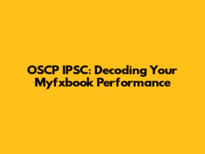 OSCP IPSC: Decoding Your Myfxbook Performance