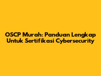 OSCP Murah: Panduan Lengkap Untuk Sertifikasi Cybersecurity