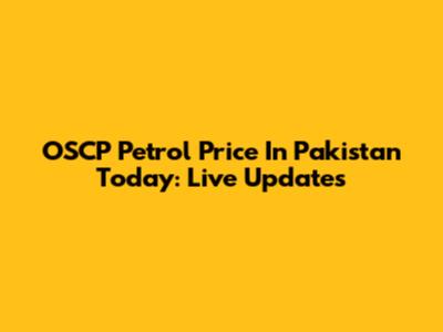 OSCP Petrol Price In Pakistan Today: Live Updates