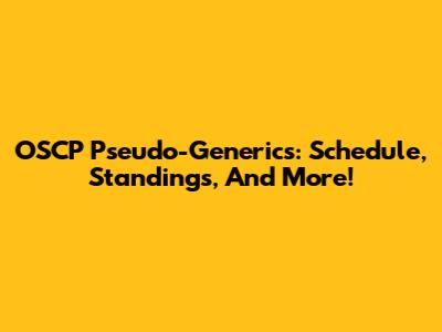 OSCP Pseudo-Generics: Schedule, Standings, And More!