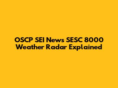 OSCP SEI News SESC 8000 Weather Radar Explained