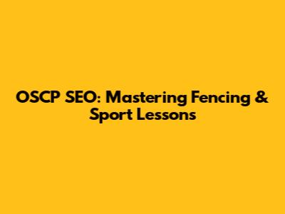 OSCP SEO: Mastering Fencing & Sport Lessons