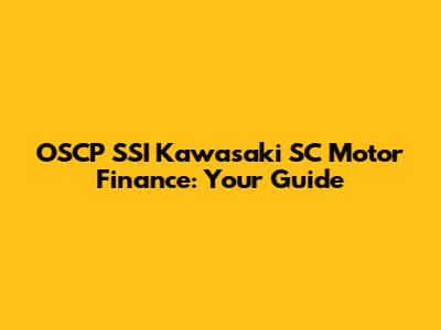 OSCP SSI Kawasaki SC Motor Finance: Your Guide