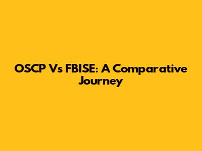 OSCP Vs FBISE: A Comparative Journey