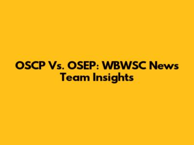 OSCP Vs. OSEP: WBWSC News Team Insights
