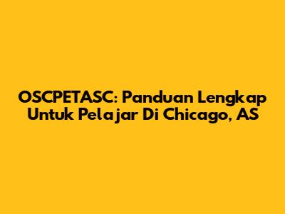 OSCPETASC: Panduan Lengkap Untuk Pelajar Di Chicago, AS
