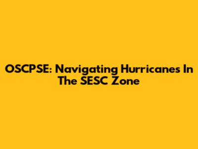 OSCPSE: Navigating Hurricanes In The SESC Zone