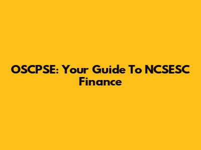 OSCPSE: Your Guide To NCSESC Finance