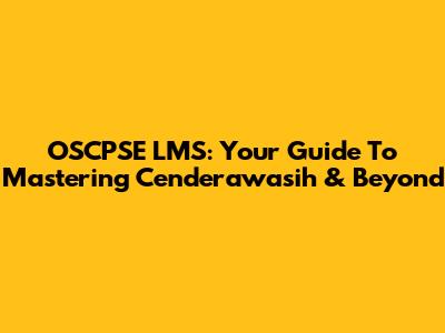 OSCPSE LMS: Your Guide To Mastering Cenderawasih & Beyond