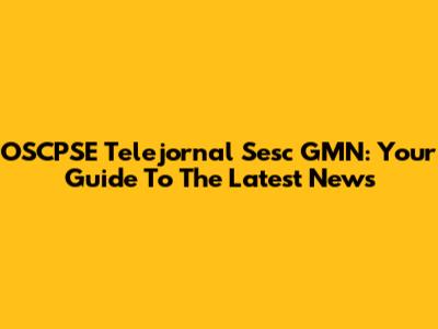 OSCPSE Telejornal Sesc GMN: Your Guide To The Latest News