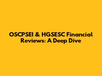 OSCPSEI & HGSESC Financial Reviews: A Deep Dive