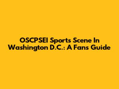OSCPSEI Sports Scene In Washington D.C.: A Fan's Guide