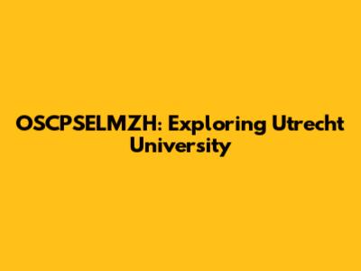 OSCPSELMZH: Exploring Utrecht University