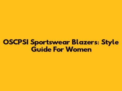 OSCPSI Sportswear Blazers: Style Guide For Women