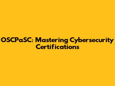 OSCPaSC: Mastering Cybersecurity Certifications