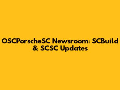 OSCPorscheSC Newsroom: SCBuild & SCSC Updates