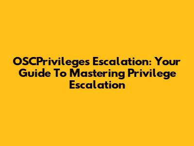 OSCPrivileges Escalation: Your Guide To Mastering Privilege Escalation