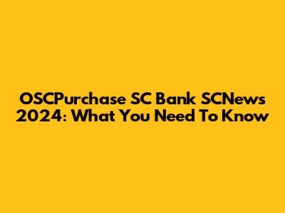 OSCPurchase SC Bank SCNews 2024: What You Need To Know