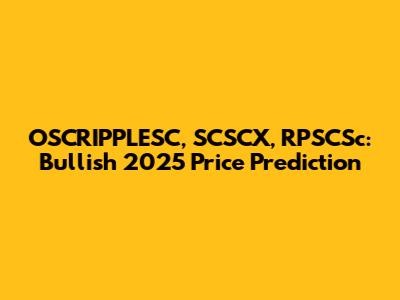 OSCRIPPLESC, SCSCX, RPSCSc: Bullish 2025 Price Prediction