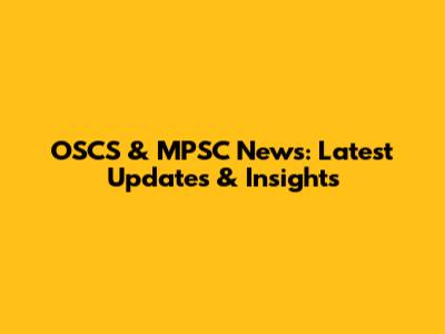 OSCS & MPSC News: Latest Updates & Insights
