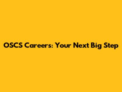 OSCS Careers: Your Next Big Step
