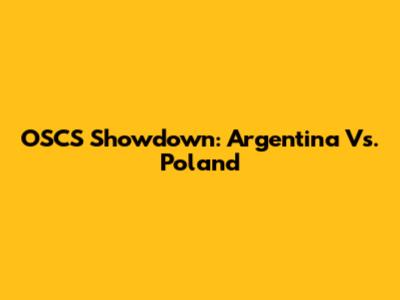 OSCS Showdown: Argentina Vs. Poland