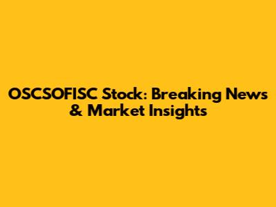 OSCSOFISC Stock: Breaking News & Market Insights