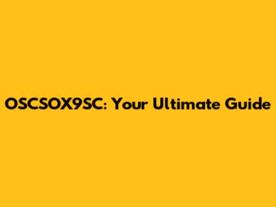 OSCSOX9SC: Your Ultimate Guide