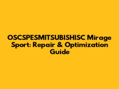 OSCSPESMITSUBISHISC Mirage Sport: Repair & Optimization Guide