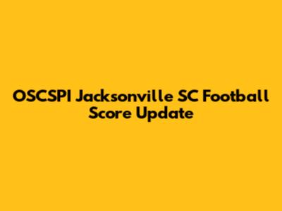 OSCSPI Jacksonville SC Football Score Update