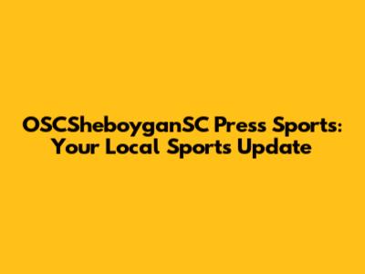 OSCSheboyganSC Press Sports: Your Local Sports Update
