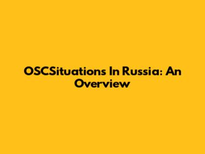 OSCSituations In Russia: An Overview