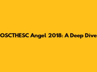 OSCTHESC Angel 2018: A Deep Dive