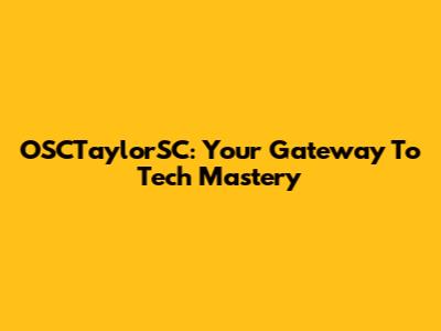 OSCTaylorSC: Your Gateway To Tech Mastery