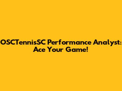 OSCTennisSC Performance Analyst: Ace Your Game!