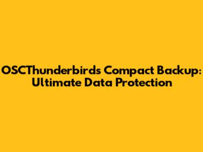 OSCThunderbirds Compact Backup: Ultimate Data Protection