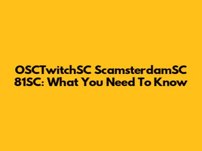 OSCTwitchSC ScamsterdamSC 81SC: What You Need To Know