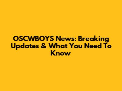 OSCWBOYS News: Breaking Updates & What You Need To Know