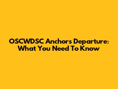 OSCWDSC Anchor's Departure: What You Need To Know