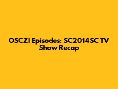 OSCZI Episodes: SC2014SC TV Show Recap